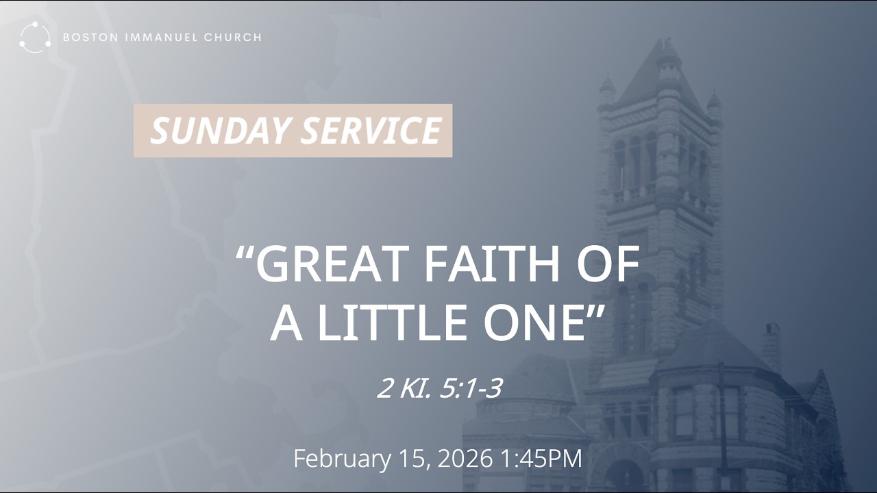 20260215 Sunday Service: Great Faith of a Little One (2Ki. 5:1-3)