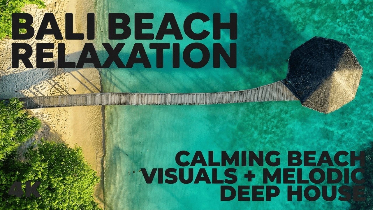 Bali Unwind in 4K | 2 Hours of Calming Beach Visuals + Melodic Deep House