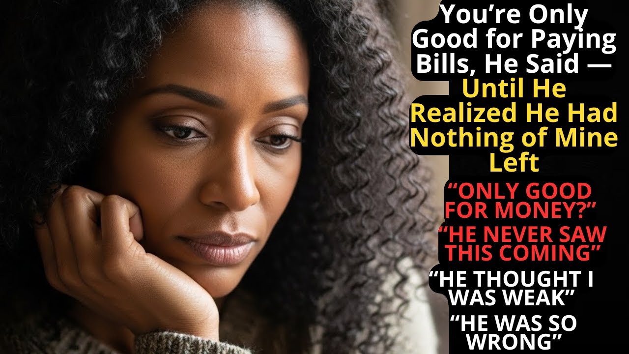 You’re Only Good for Paying Bills, He Said — Until He Realized He Had Nothing of Mine Left