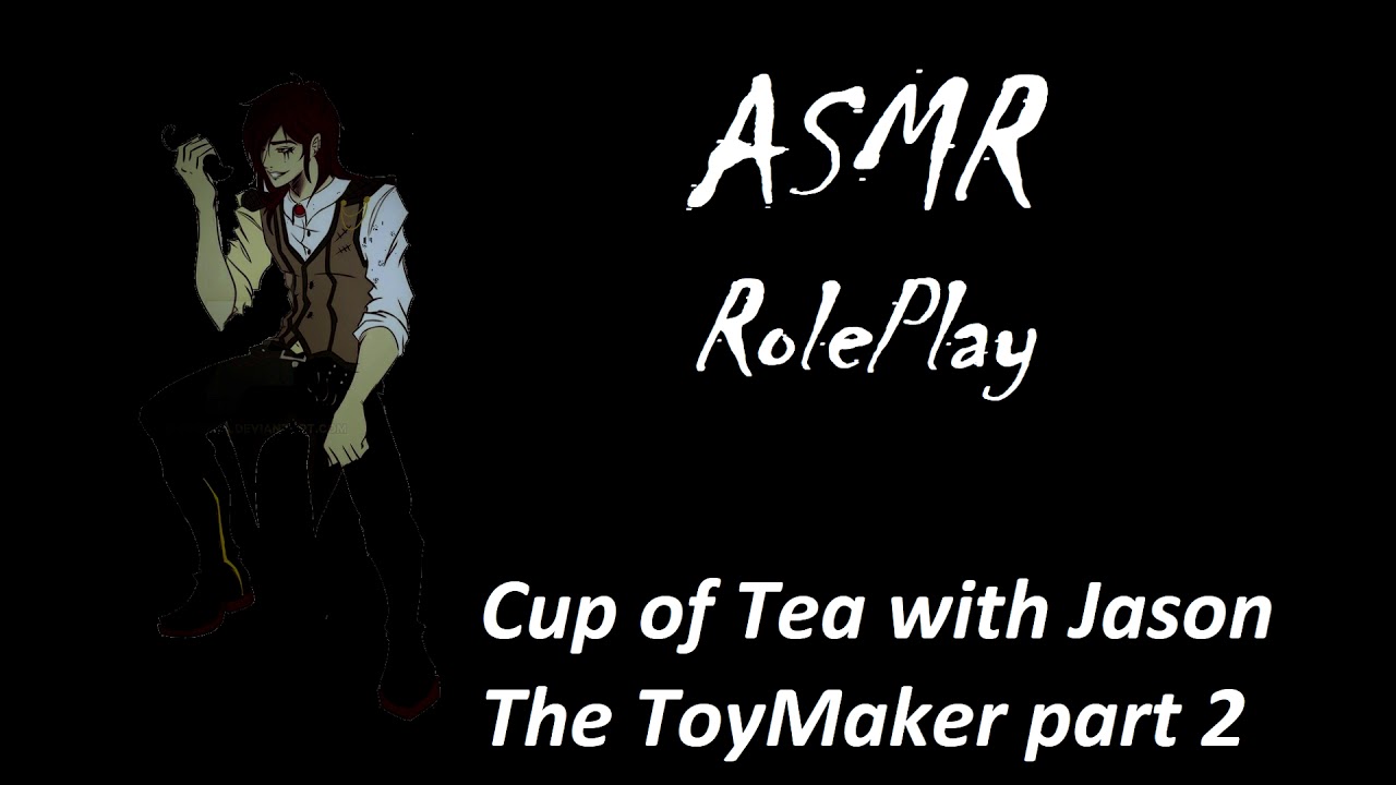 ASMR RolePlay - Cup of Tea witih Jason The Toy Maker Part 2