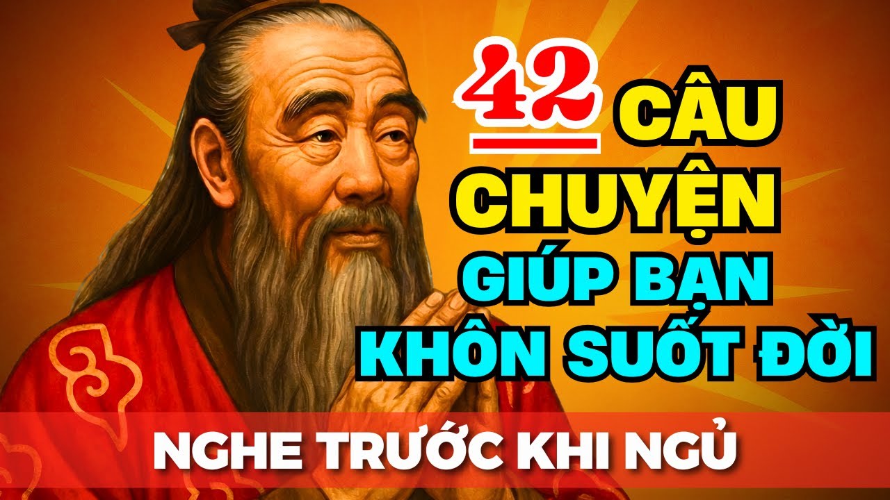 42 Câu Chuyện Thâm Thúy Cổ Nhân Dạy: Tâm Nghèo Nghèo Một Đời | Triết Lý Cuộc Sống