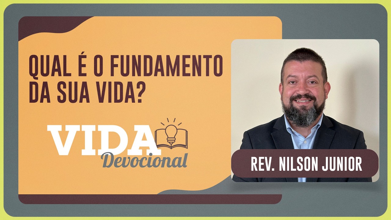 O ALICERCE INABALÁVEL: QUAL É O FUNDAMENTO DA SUA VIDA? João 17 | Vida Devocional | IPPTV