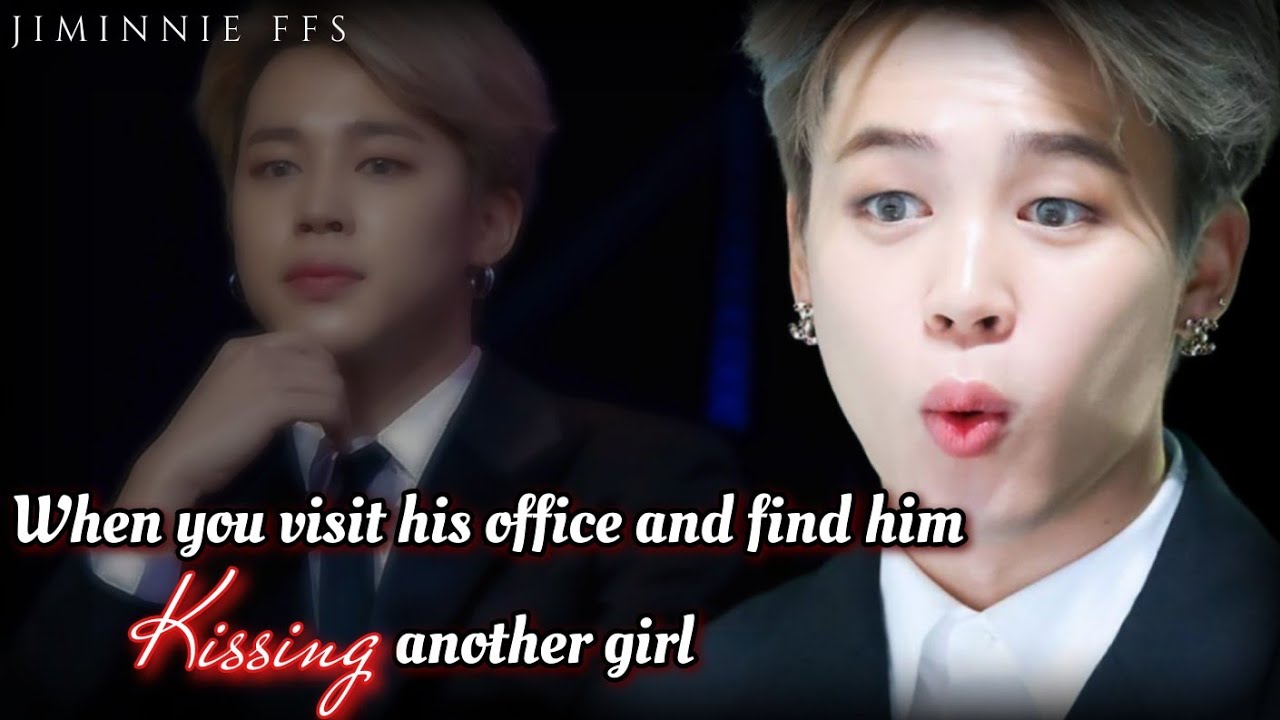 Jimin ff || When you visit his office and find him kissing another girl