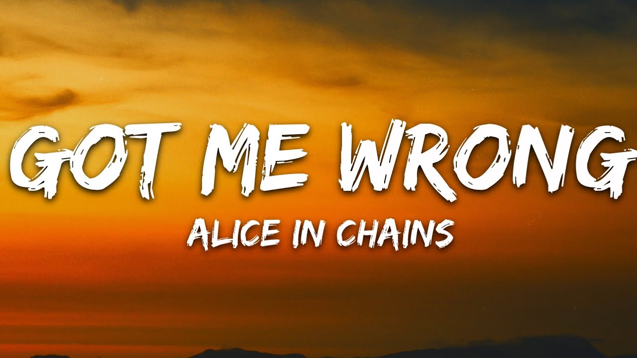 Alice In Chains - Got Me Wrong (Lyrics)