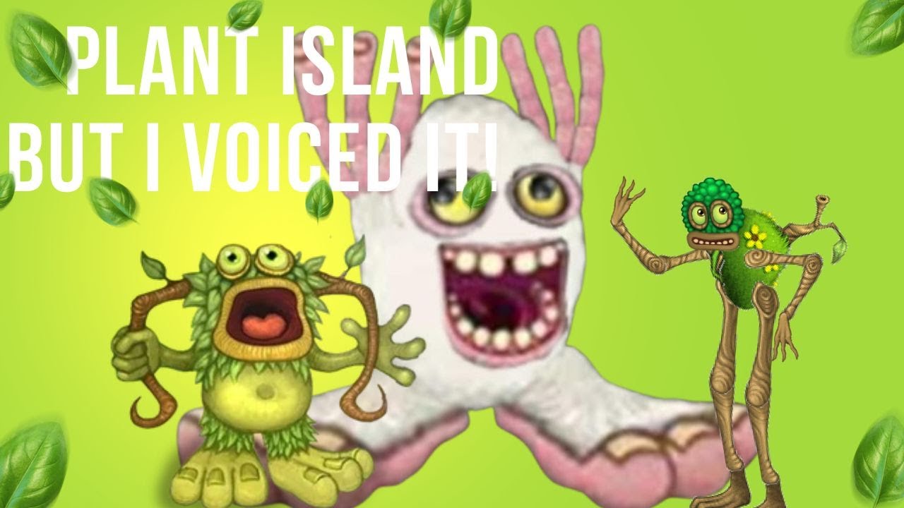 Plant island BUT I VOICED IT!