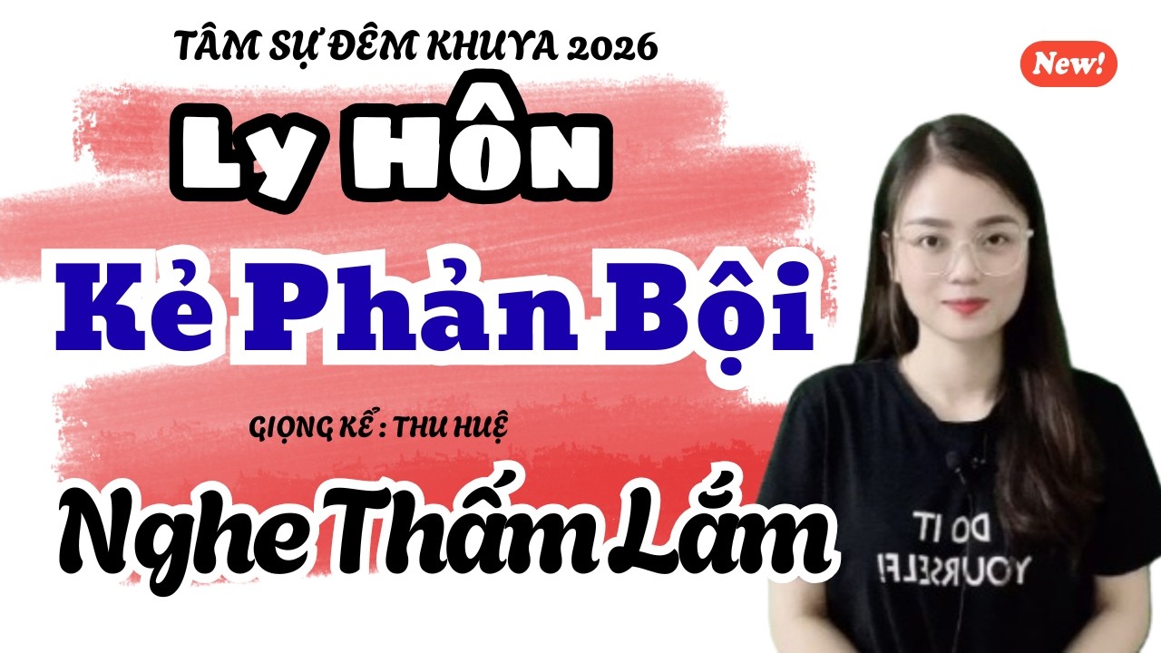 Ly Hôn Kẻ Phản Bội Nghe Thấm Lắm | Truyện Ngắn Thu Huệ 2026