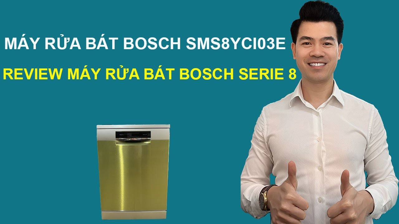 Máy Rửa Bát Bosch SMS8YCI03E - Review Máy Rửa Bát Bosch Serie 8 - Bosch SMS8YCI03E - SMS8YCI03E