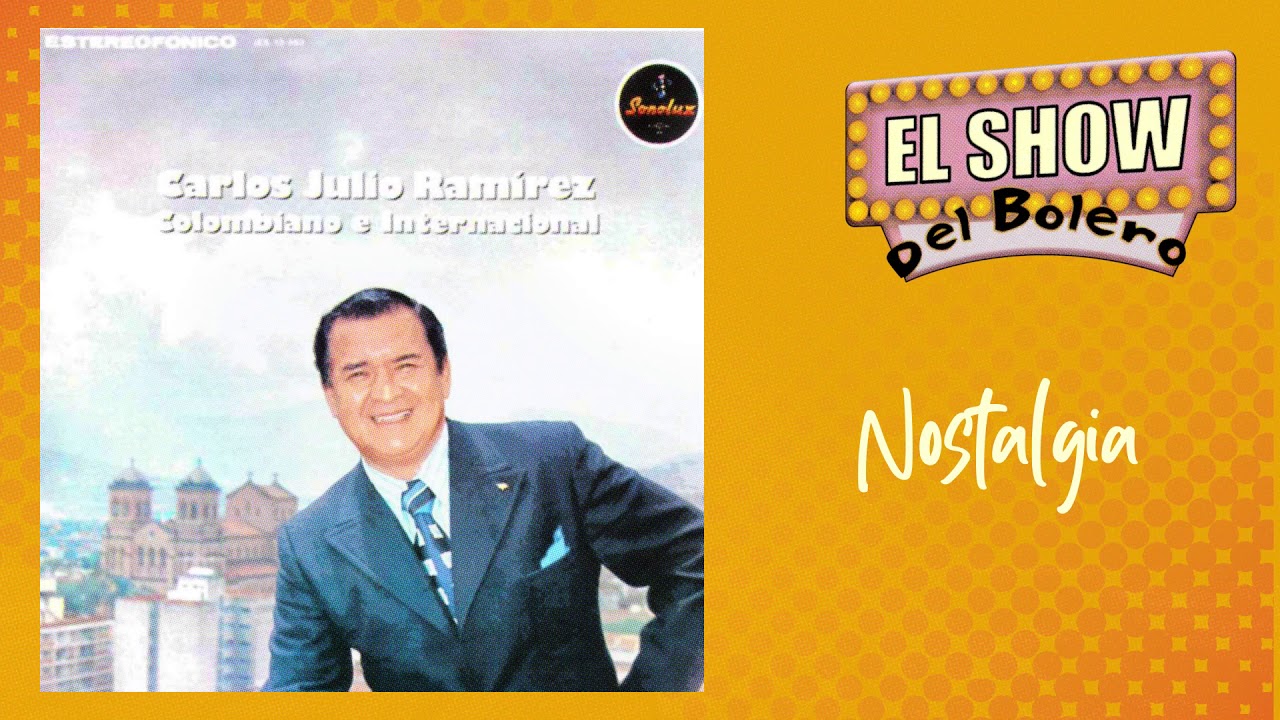 🎙️ Nostalgia &ndash; Carlos Julio Ram&iacute;rez - Bolero Cl&aacute;sico Colombiano 🎶 (Audio Oficial)