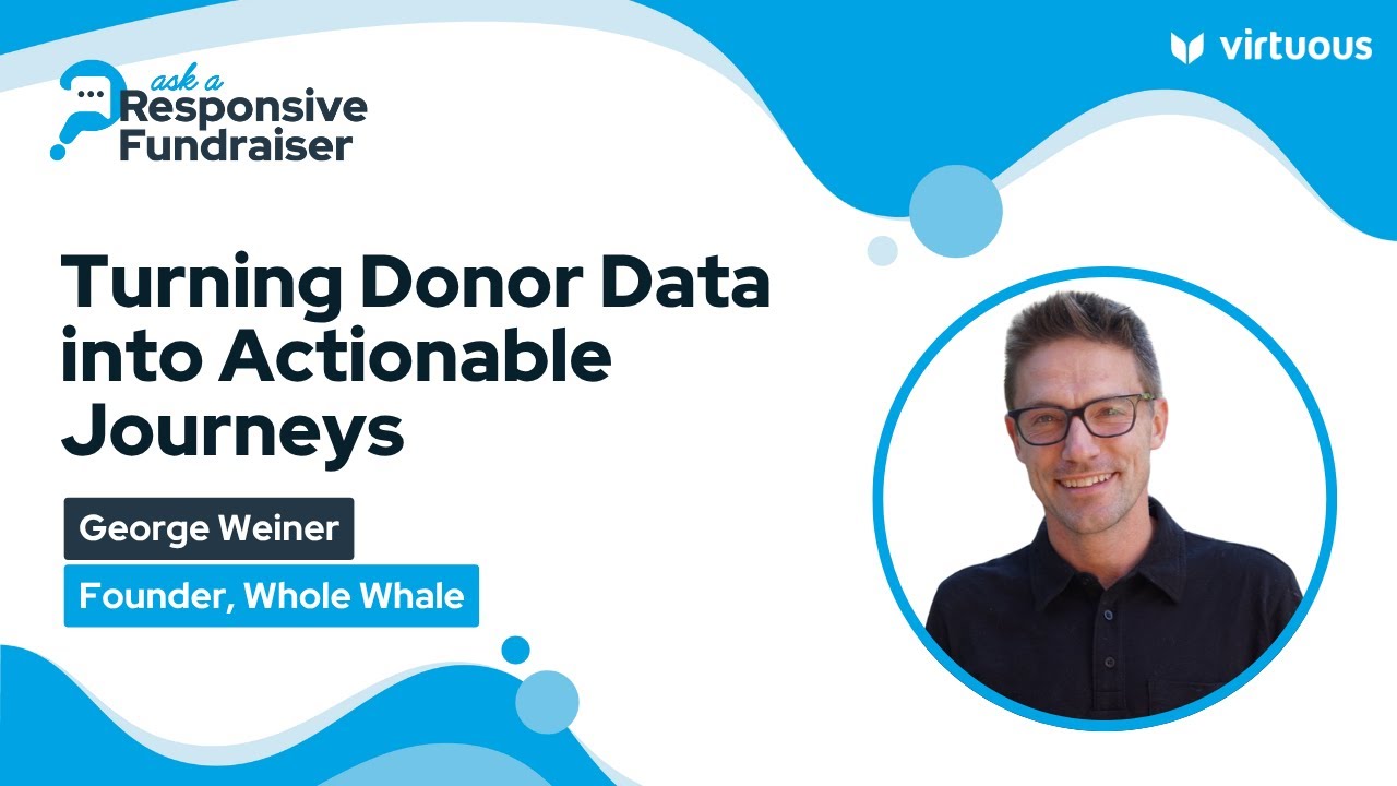 Turning Donor Data into Actionable Journeys with George Weiner