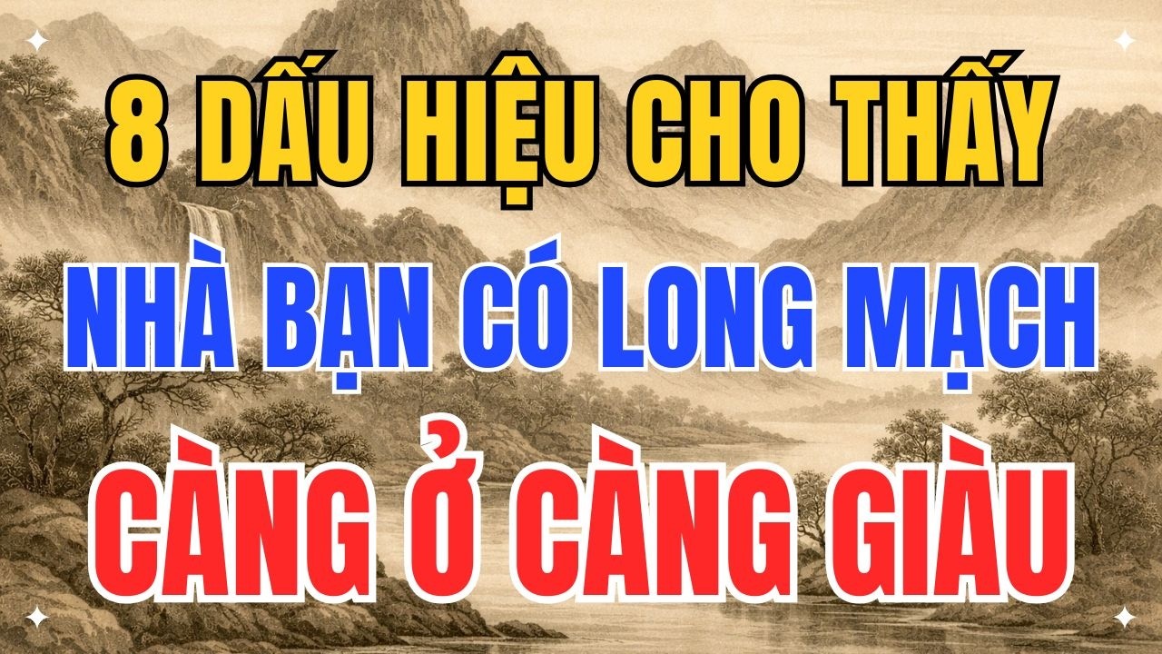 Bậc Thầy Phong Thủy Tiết Lộ: 8 Dấu Hiệu Nhà Có Long Mạch, Ở Lâu Tiền Bạc Tự Tìm Đến