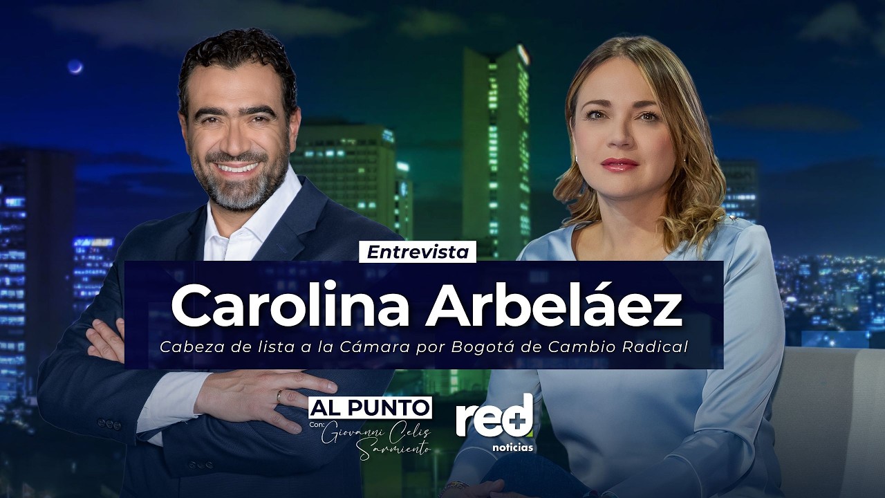 Al Punto | Carolina Arbeláez , cabeza de lista a la Cámara por Bogotá de Cambio Radical