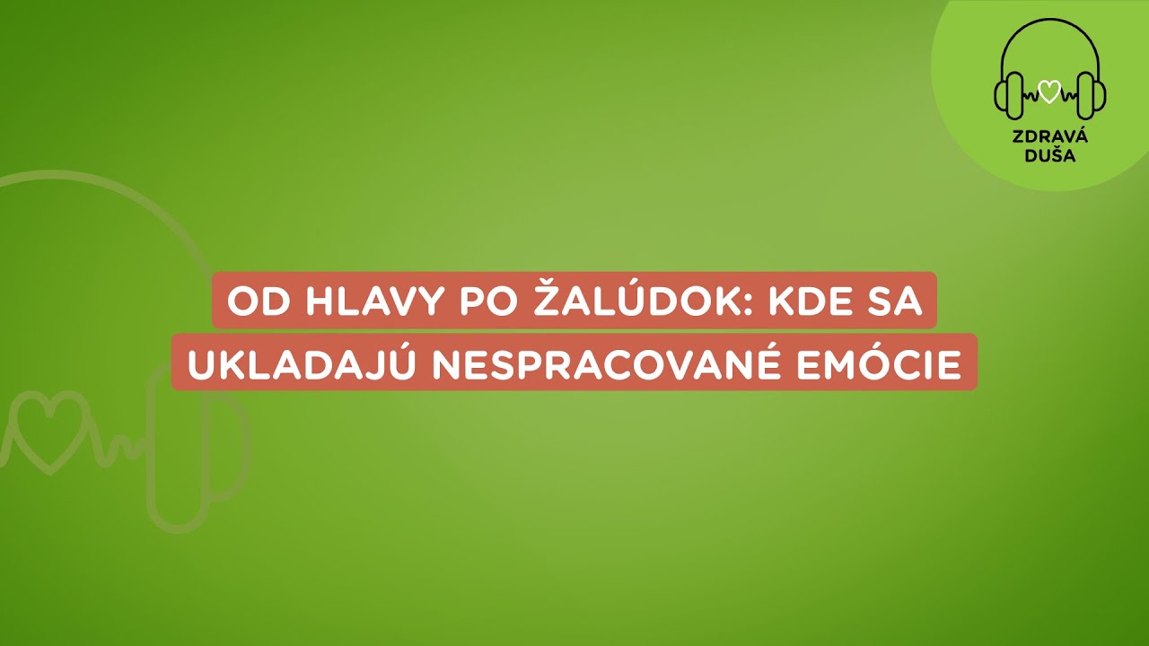 Zdravá duša: Od hlavy po žalúdok: kde sa ukladajú nespracované emócie | Union zdravotná poisťovňa