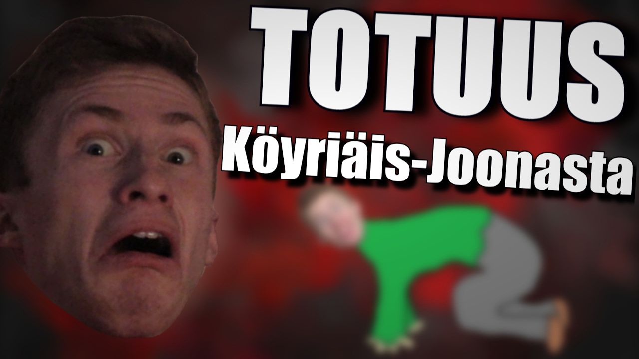 Totuus Köyriäis-Joonasta!