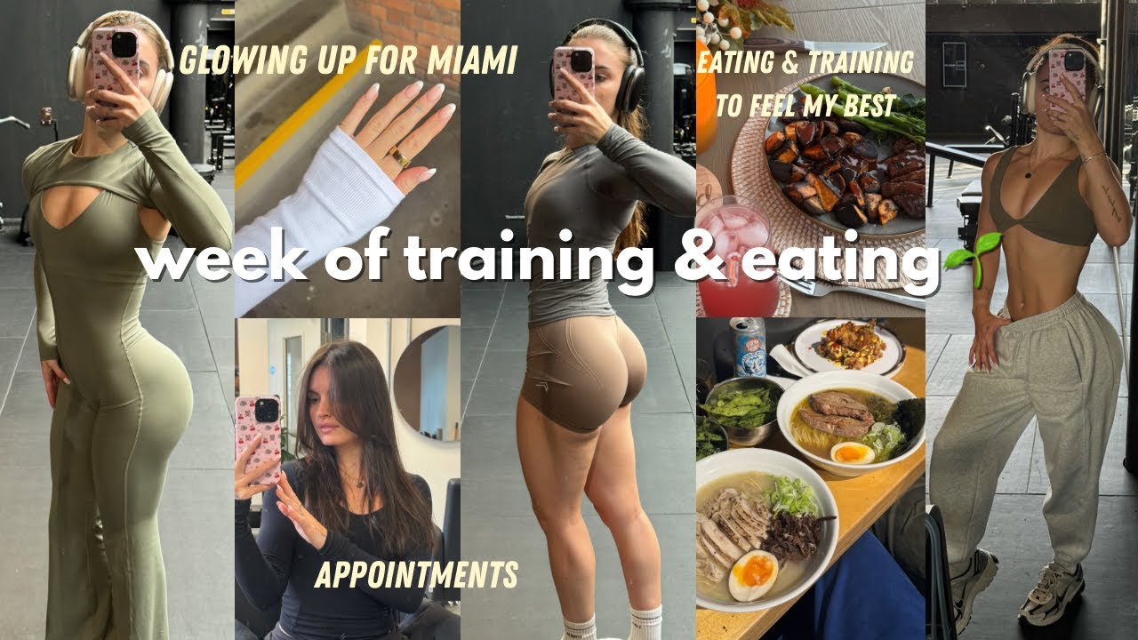 A WEEK OF TRAINING & EATING | self care week, glowing up & prepping for Miami, girly appointments