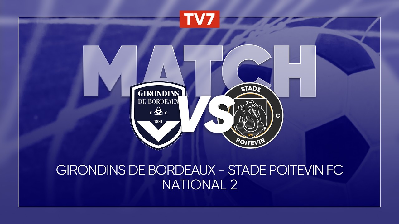 Match : Girondins de Bordeaux / Stade Poitevin FC | 21ème journée de National 2 - Groupe A - TV7