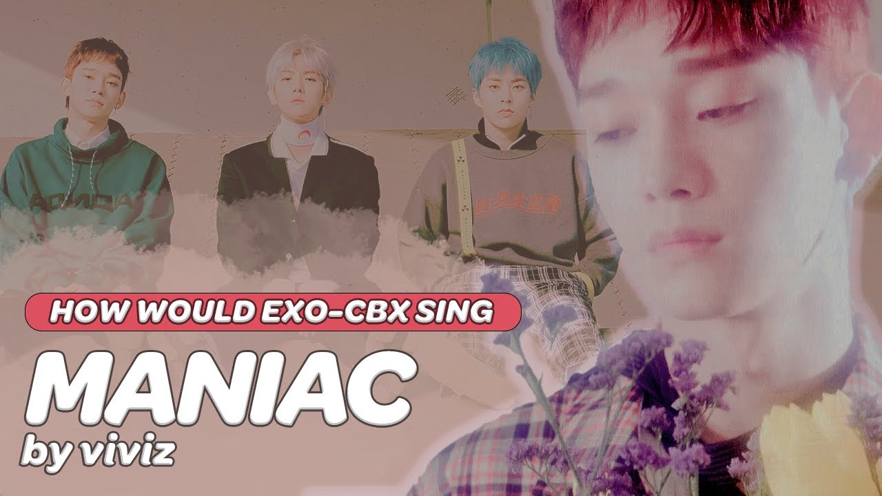HOW WOULD EXO-CBX (첸백시) SING 'MANIAC' by VIVIZ (비비지)? (A.I COVER)