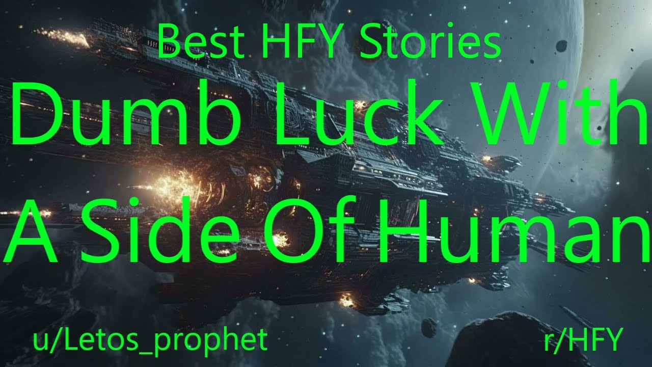 Best HFY Reddit Stories: Dumb Luck With A Side Of Human
