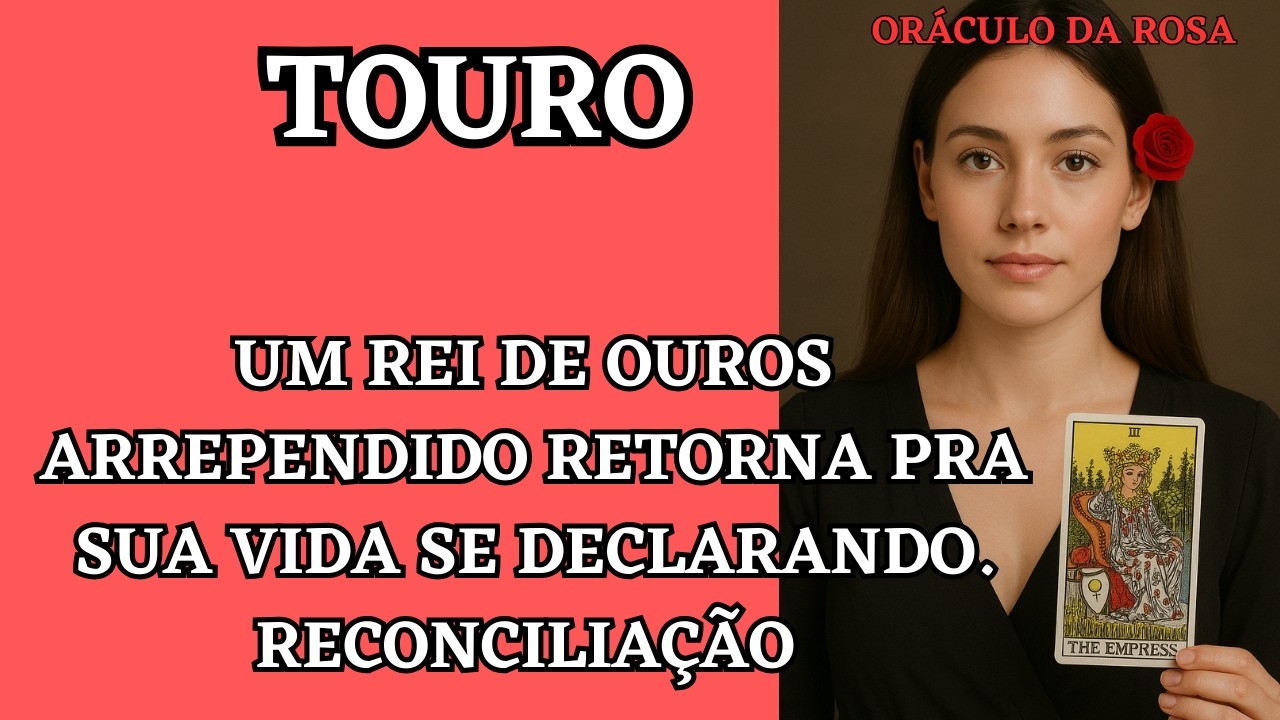 Touro - Um Rei de Ouros arrependido retorna pra sua vida se declarando. Reconciliação 
