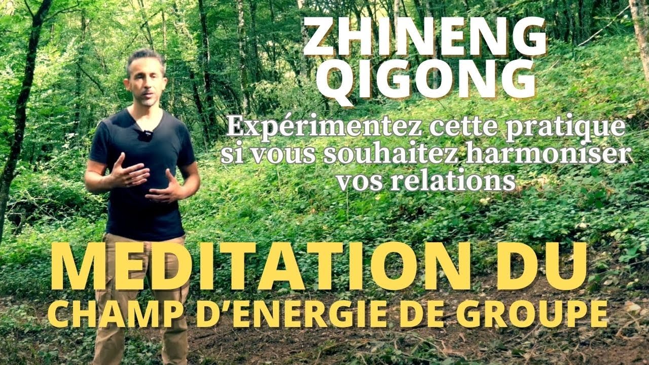 Harmoniser vos relations grâce au Champ d'énergie de groupe - ZHINENG QIGONG