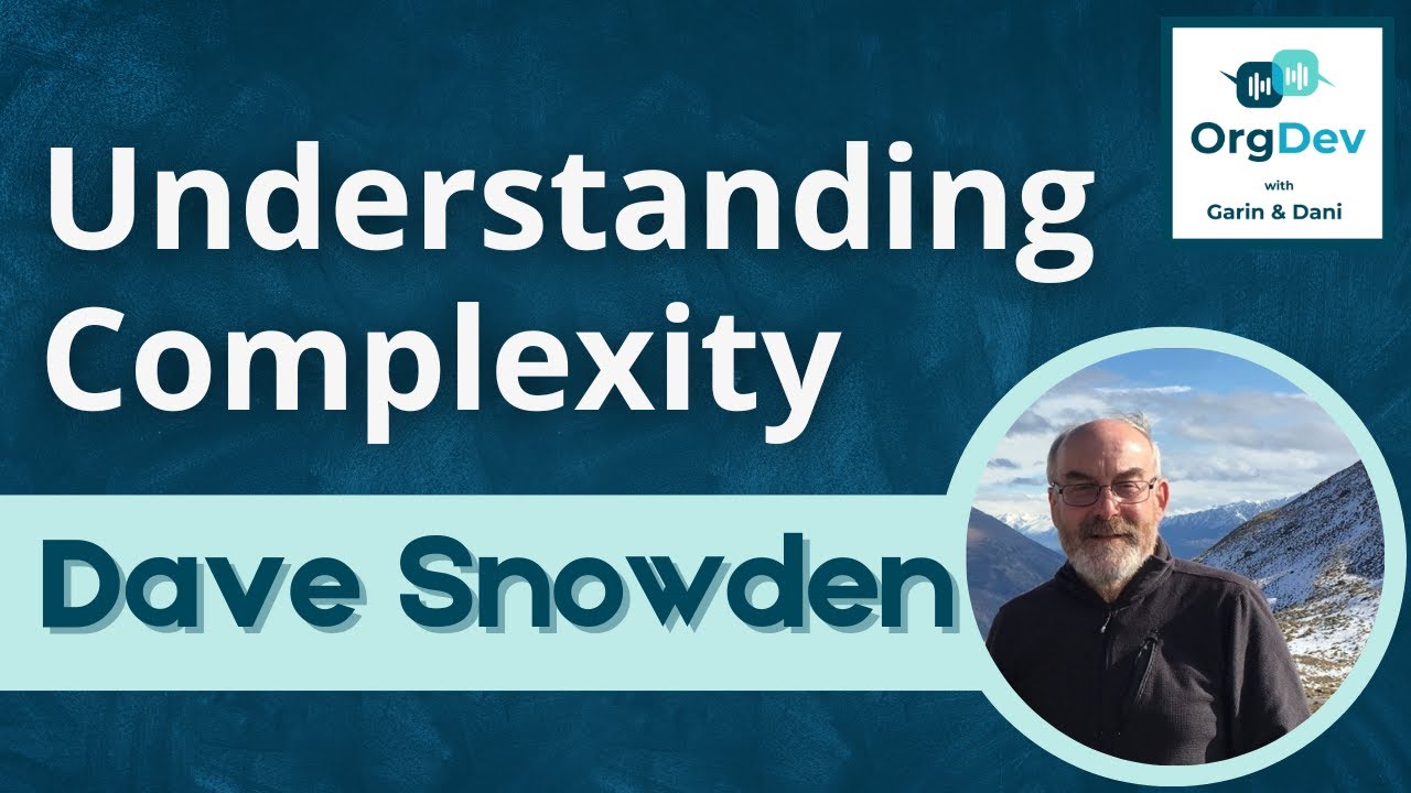 Understanding Complexity | Dave Snowden | Cynefin | OrgDev Podcast #93