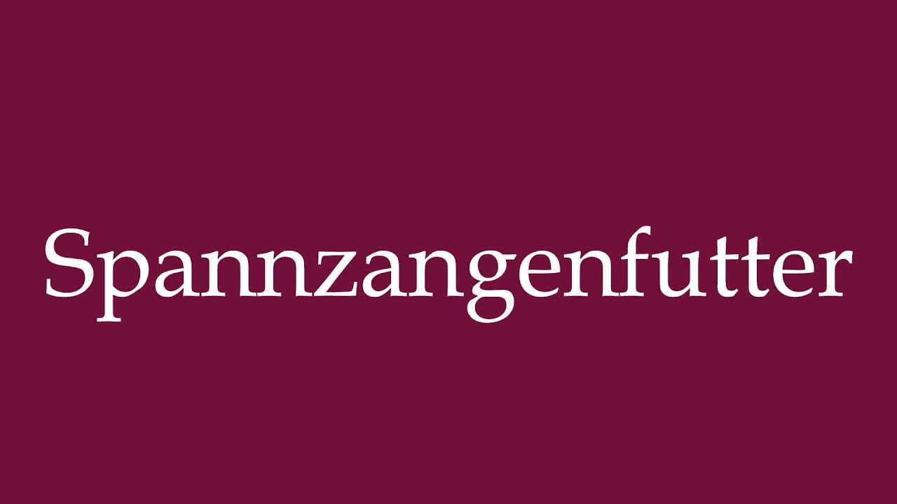 How to Pronounce ''Spannzangenfutter'' (Collet chuck) Correctly in German
