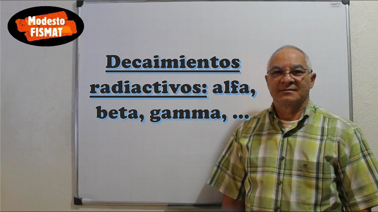 Decaimientos radiactivos: alfa, beta, gamma, …