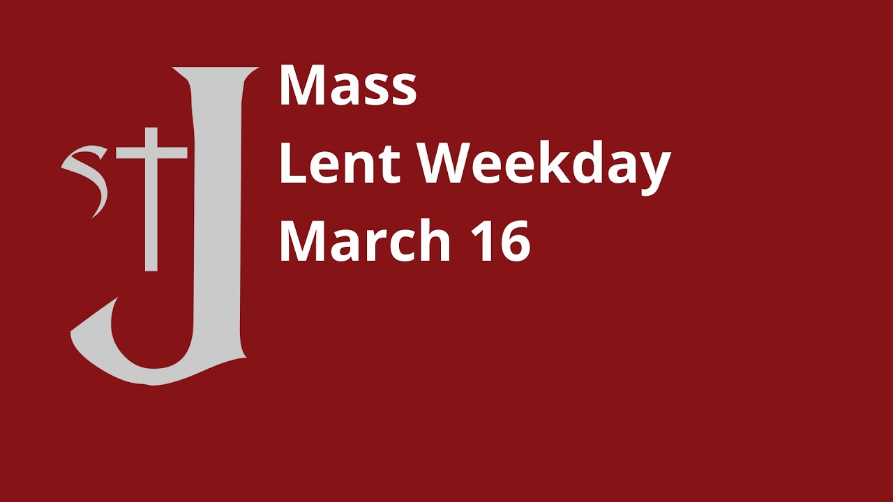 Mass - Monday of the 4th Week of Lent - March 16