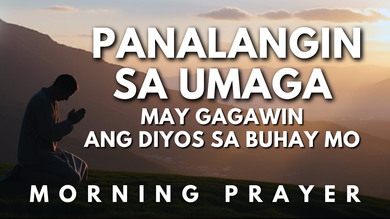 Powerful Morning Tagalog Prayer | Panalangin sa Umaga para sa Proteksyon at Tagumpay