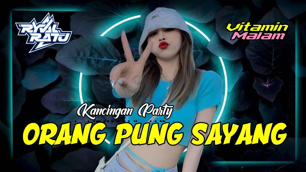 DJ KANCINGAN 🌴 ORANG PUNG SAYANG REMIX!!! [ RYVAL RATU ]
