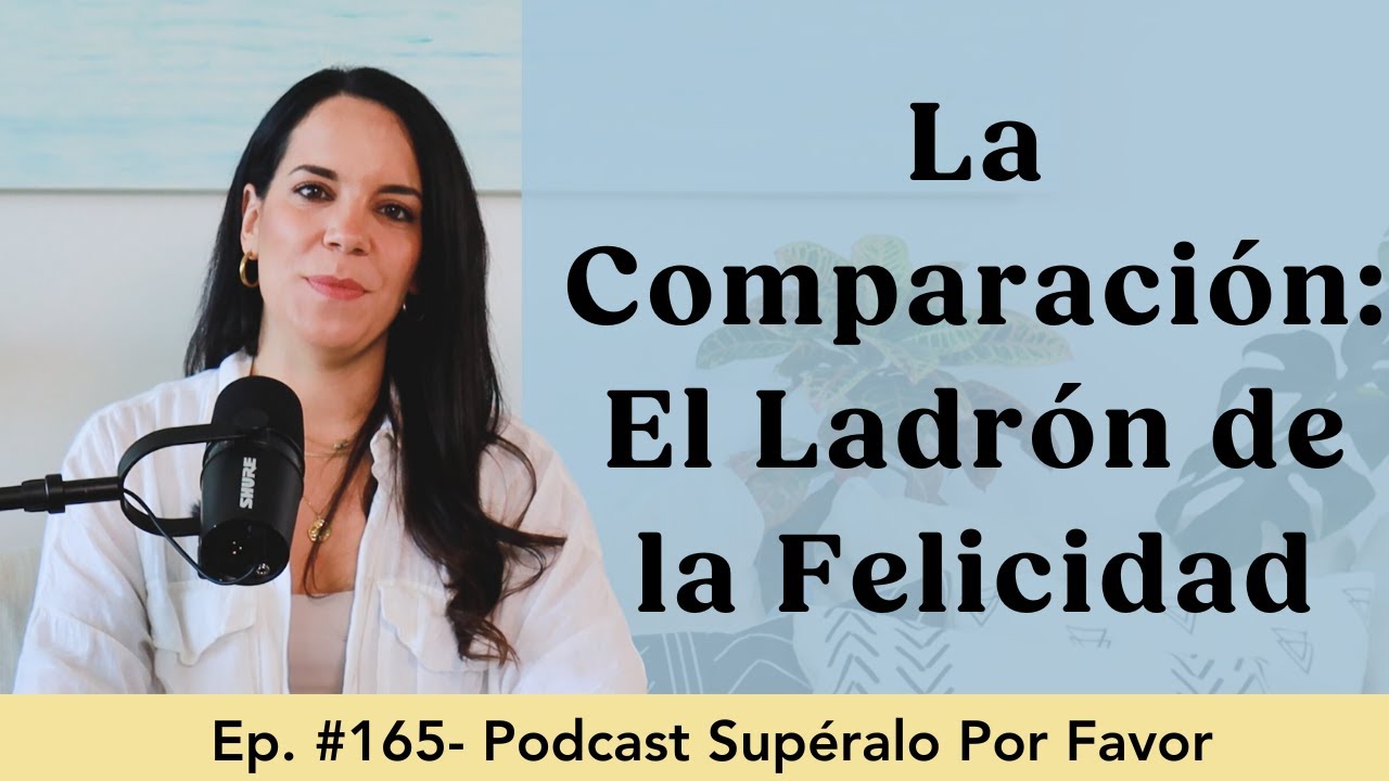 165 | La Comparación: El Ladrón de la Felicidad - Supéralo Por Favor | Podcast en Español