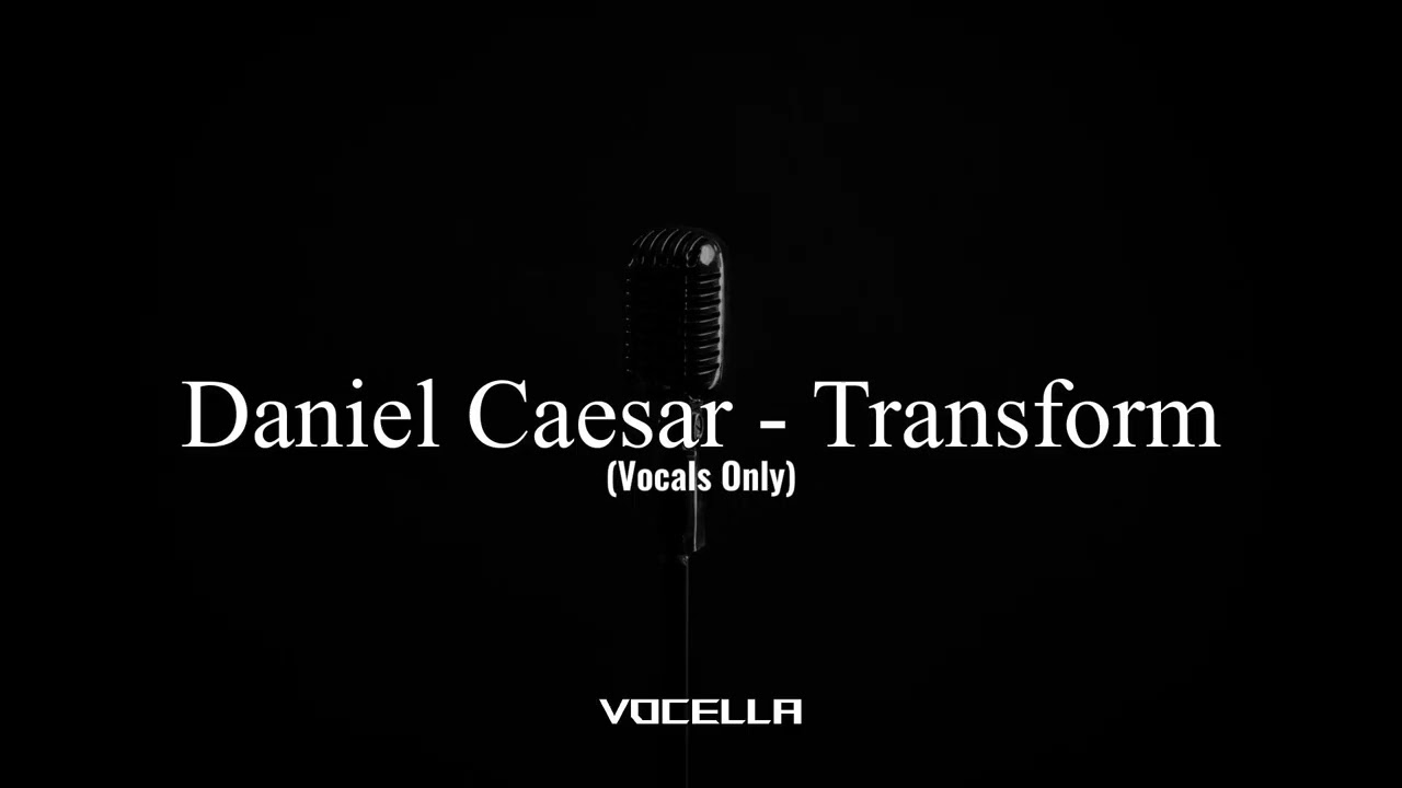 Daniel Caesar - Transform (feat. Charlotte Day Wilson) (Acapella/Vocals Only)