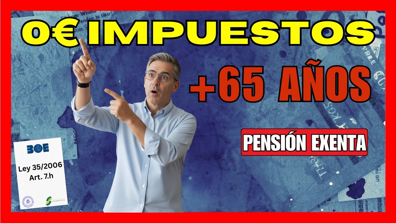 0 &euro; de IMPUESTOS en tu Pensi&oacute;n si tienes +65 a&ntilde;os &iexcl;NUEVA Ley 2025!