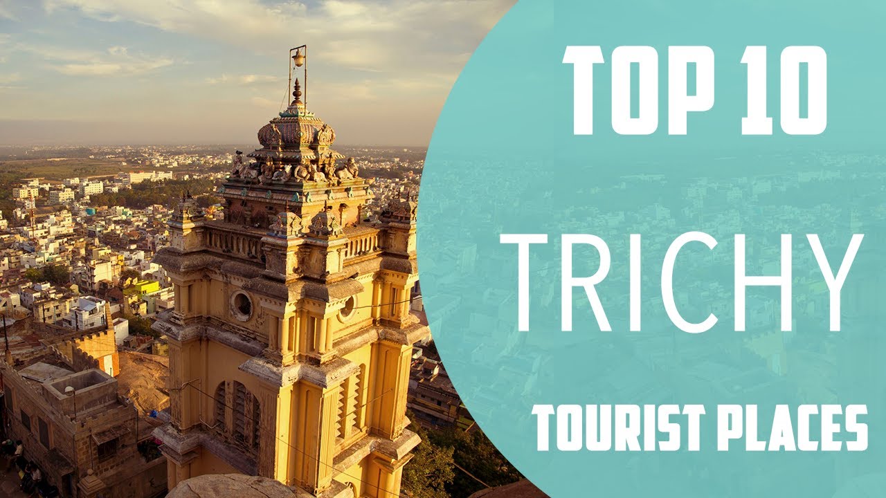Top 10 Best Tourist Places to Visit in Trichy | India - English
