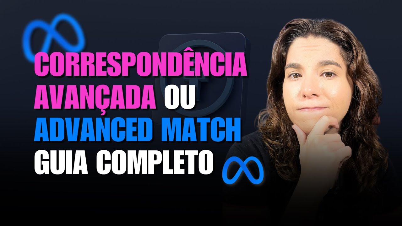CORRESPONDÊNCIA AVANÇADA ou ADVANCED MATCH: Como isso impacta seu MARKETING? | Guia completo (2025)