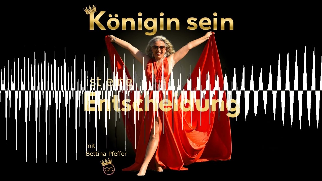 #10 Neues entsteht, wenn Altes geht - Königin sein ist eine Entscheidung