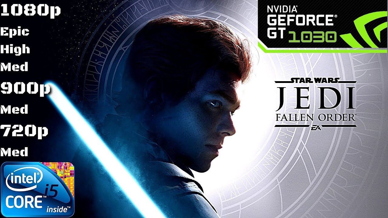 Star Wars Jedi: Fallen Order | GT 1030 + i5-2400 | 1080p Epic High Med 900p Med 720p Med