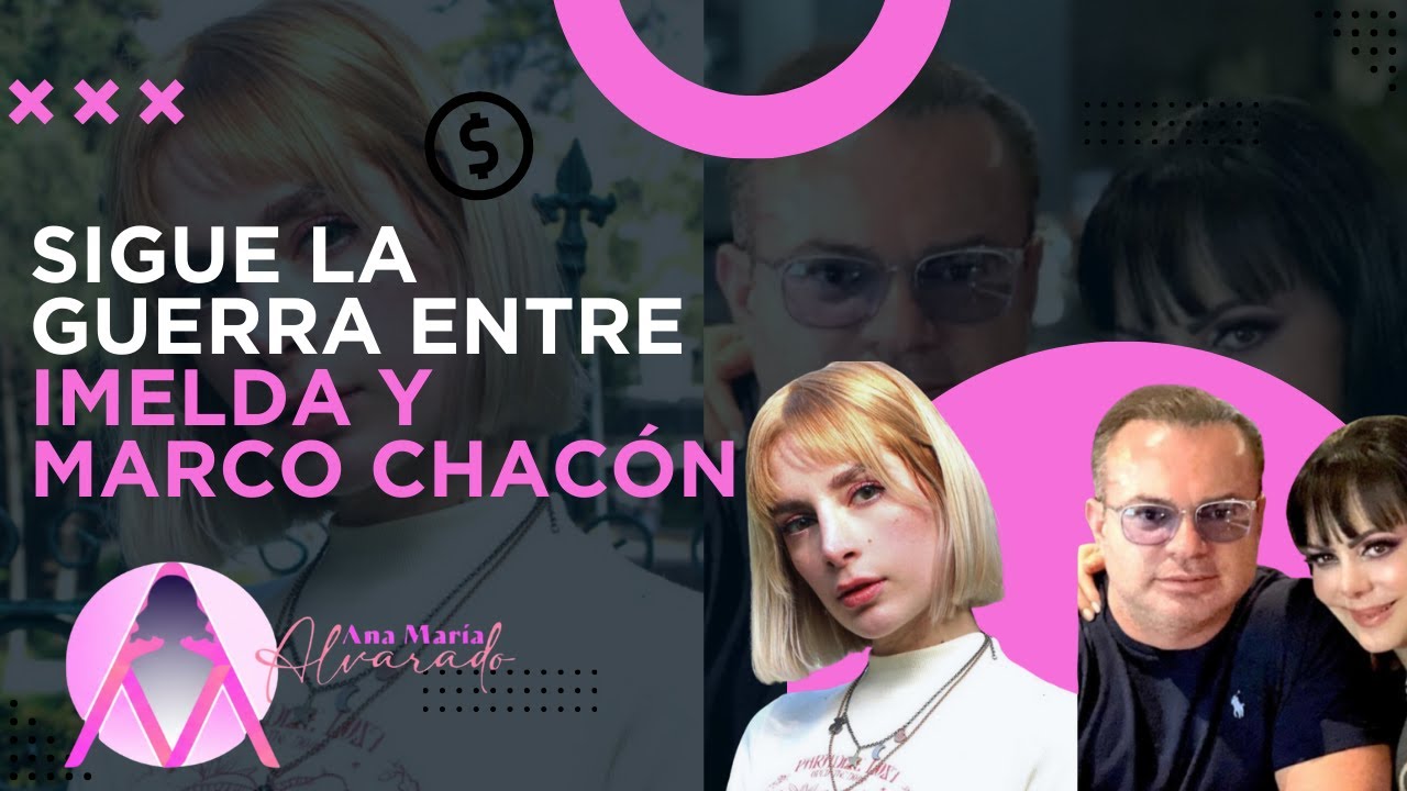 SIGUE LA GUERRA ENTRE IMELDA y MARCO CHACÓN