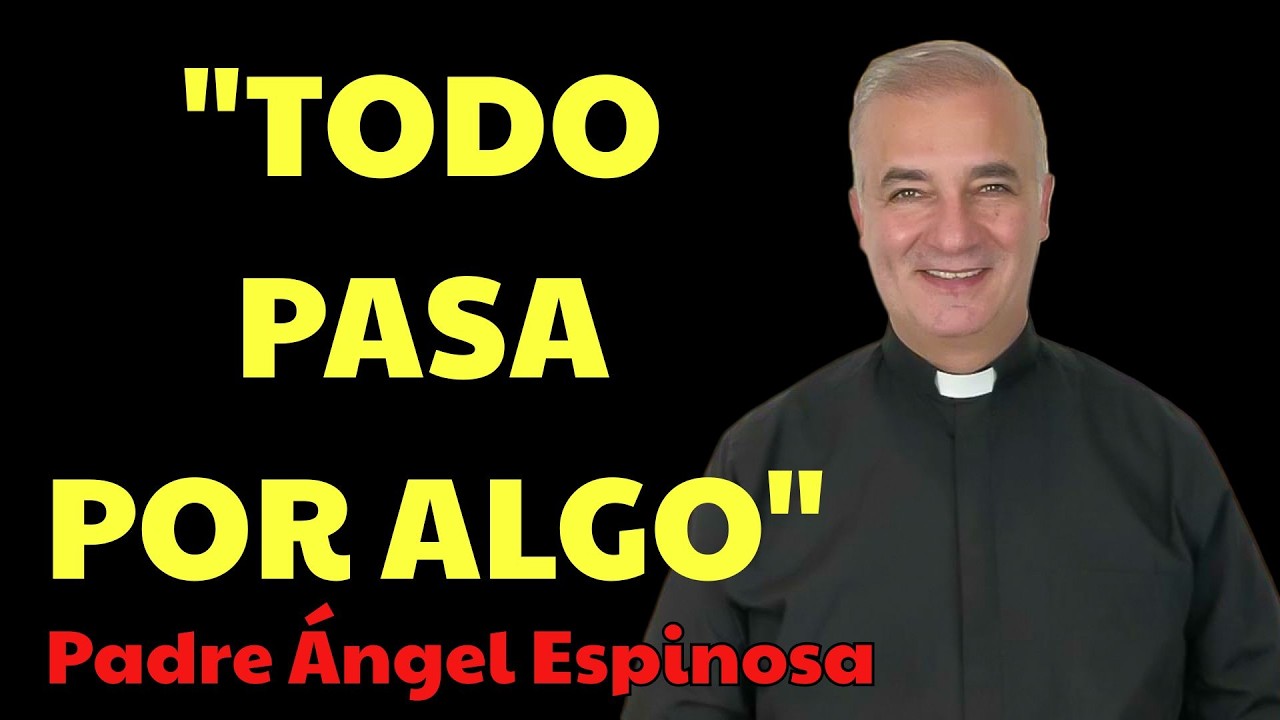 Dios No se Equivoca, Todo pasa Por Algo  | Padre Ángel Espinosa