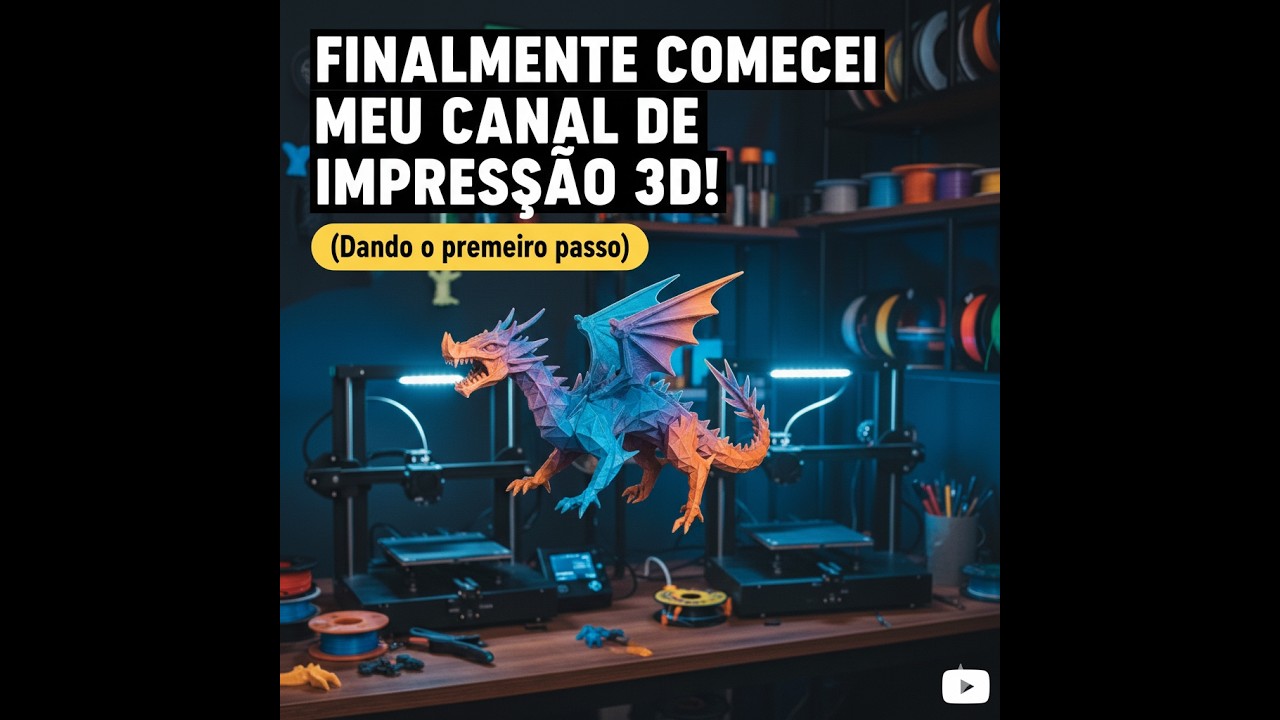 Finalmente comecei meu canal de Impressão 3D! (Dando o primeiro passo)