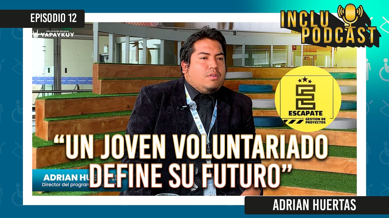 INCLUPODCAST | EPI 12 | UN JOVEN VOLUNTARIADO DEFINE SU FUTURO | ADRIAN HUERTAS🤟