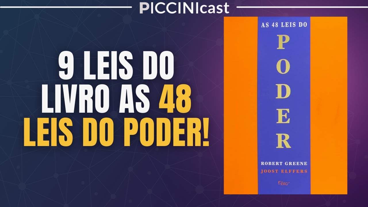 9 LEIS ESSENCIAIS DO LIVRO AS 48 LEIS DO PODER - PicciniCast 102