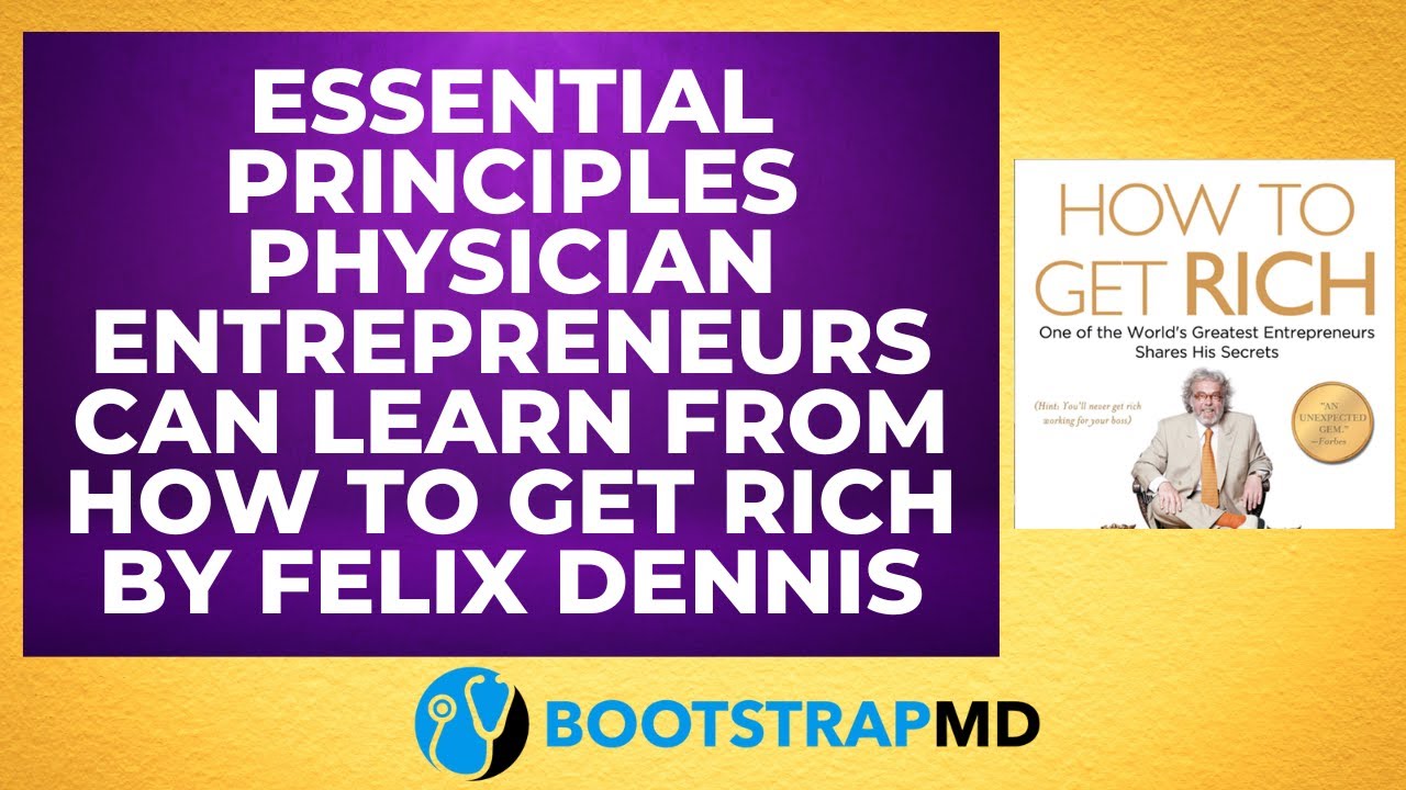 Essential Principles Physician Entrepreneurs Can Learn from How to Get Rich by Felix Dennis