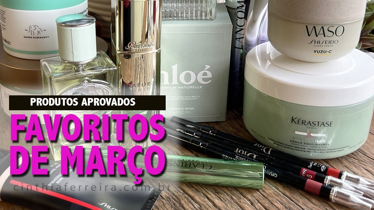 Favoritos de Março |  Aprovados de Skincare, make, cabelos e perfumes