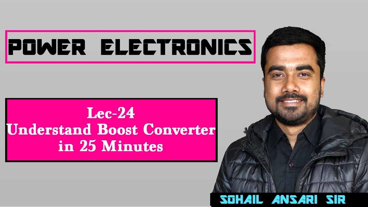 Lec 24 Understand Boost Converter in 25 Minutes