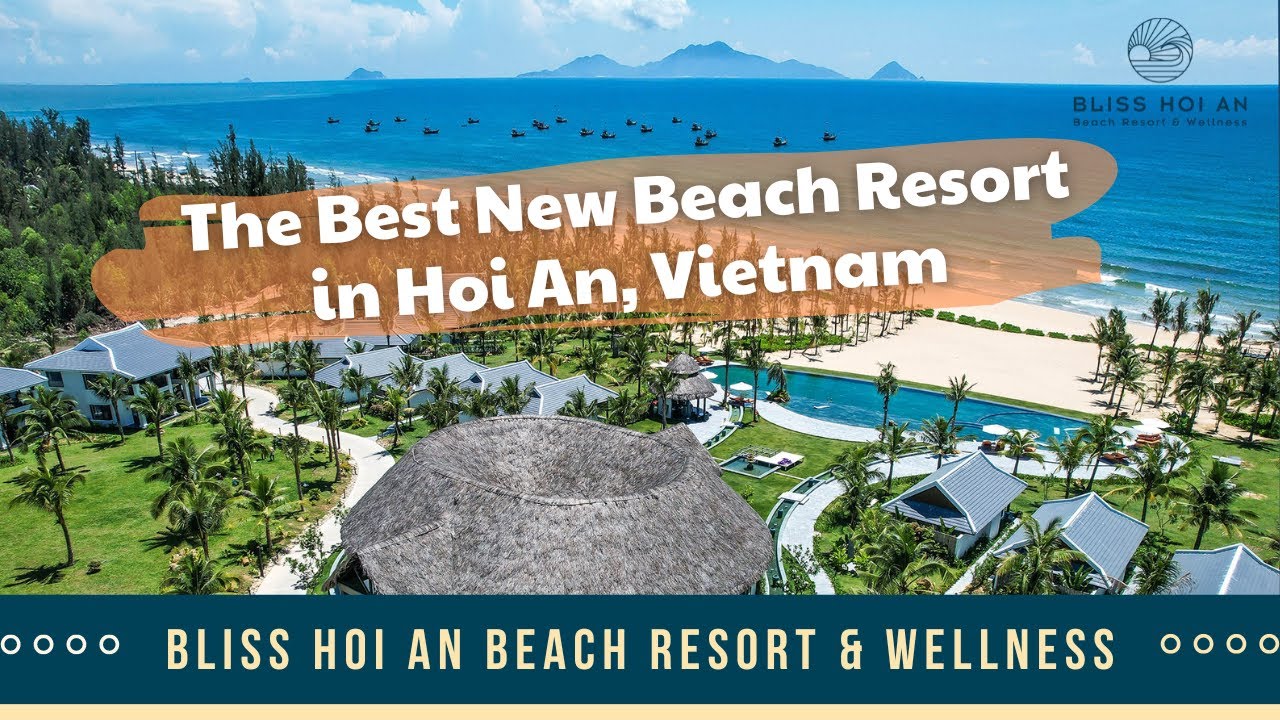 BLISS HOIAN BEACH RESORT WELLNESS | NEW AND BEST BEACH RESORT IN HOIAN | 4K VIDEO RESORT VIET NAM