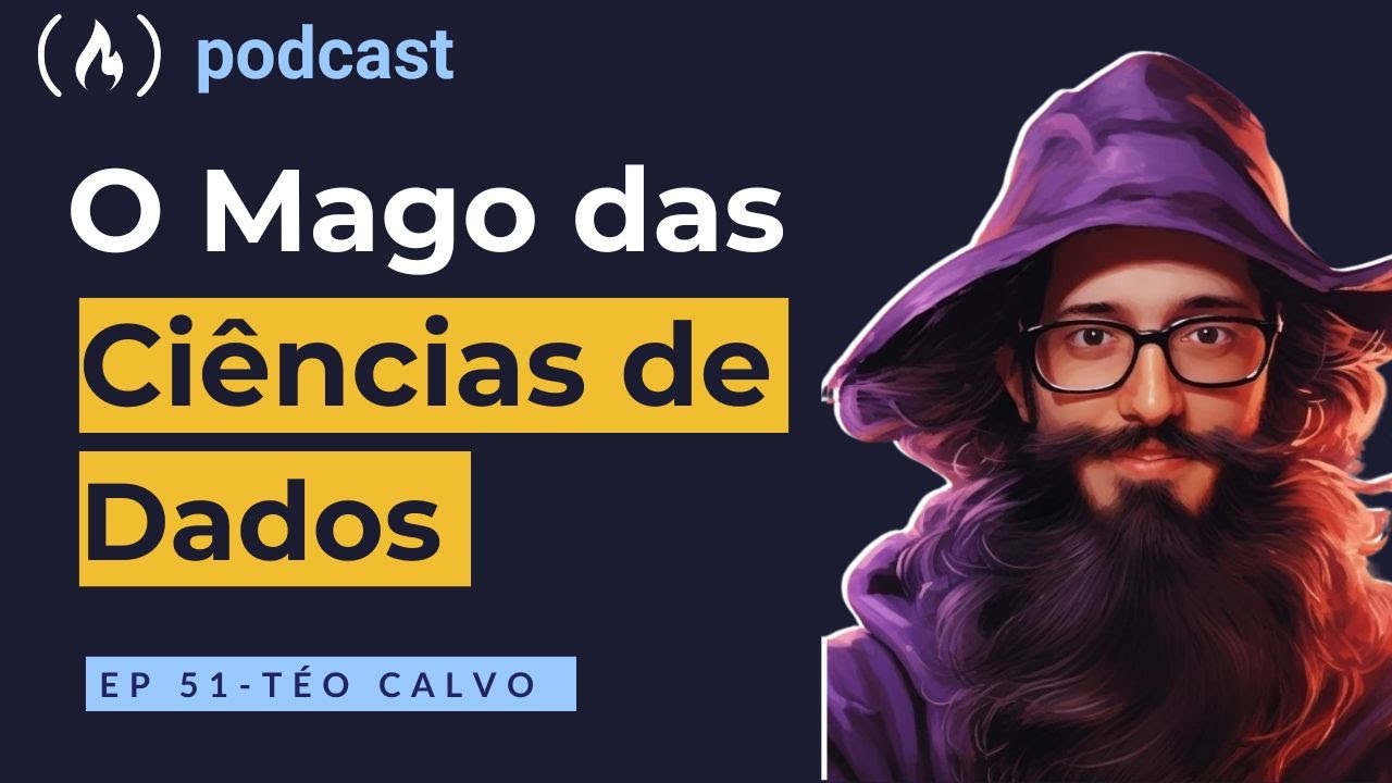 Téo Calvo - O Mago das ciências de Dados | freeCodeCamp Podcast | ep.51