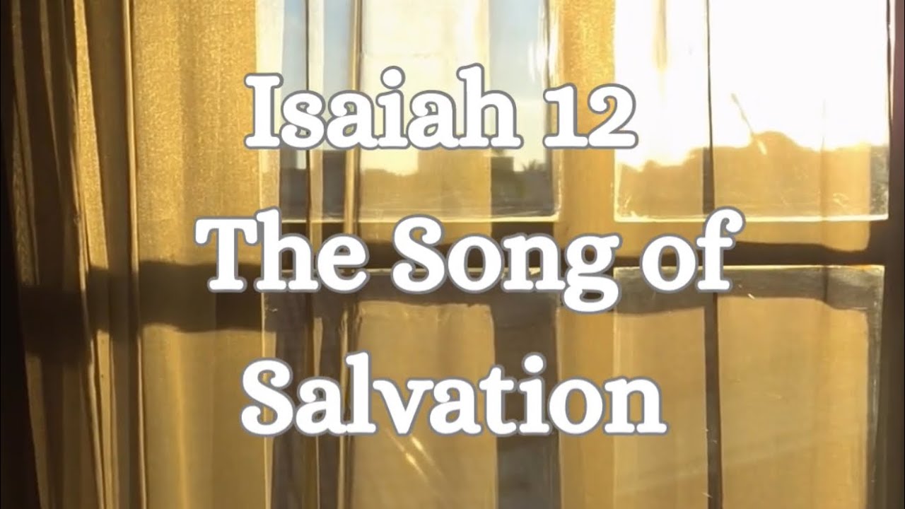 Isaiah 12 “The Song of Salvation”