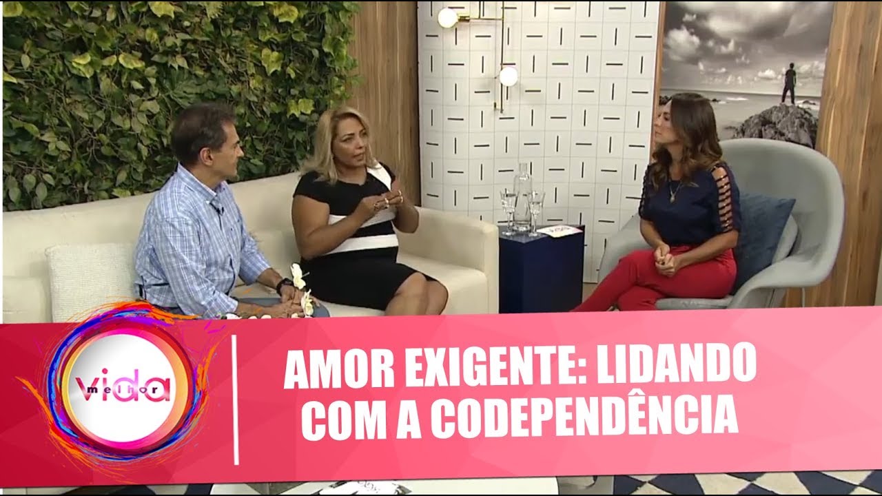 Amor Exigente: lidando com a codepend&ecirc;ncia - Vida Melhor - 12/03/2018