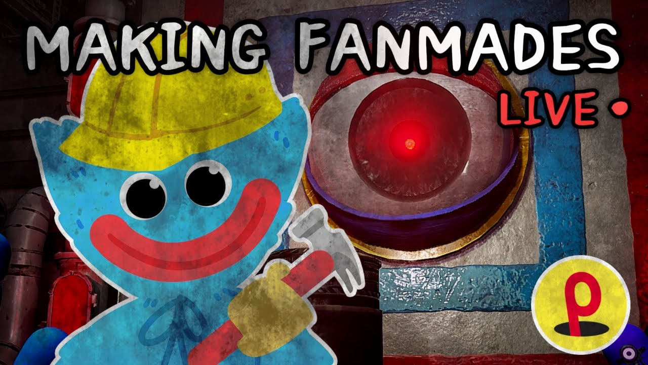 Making Fanmades LIVE | Poppy Playtime