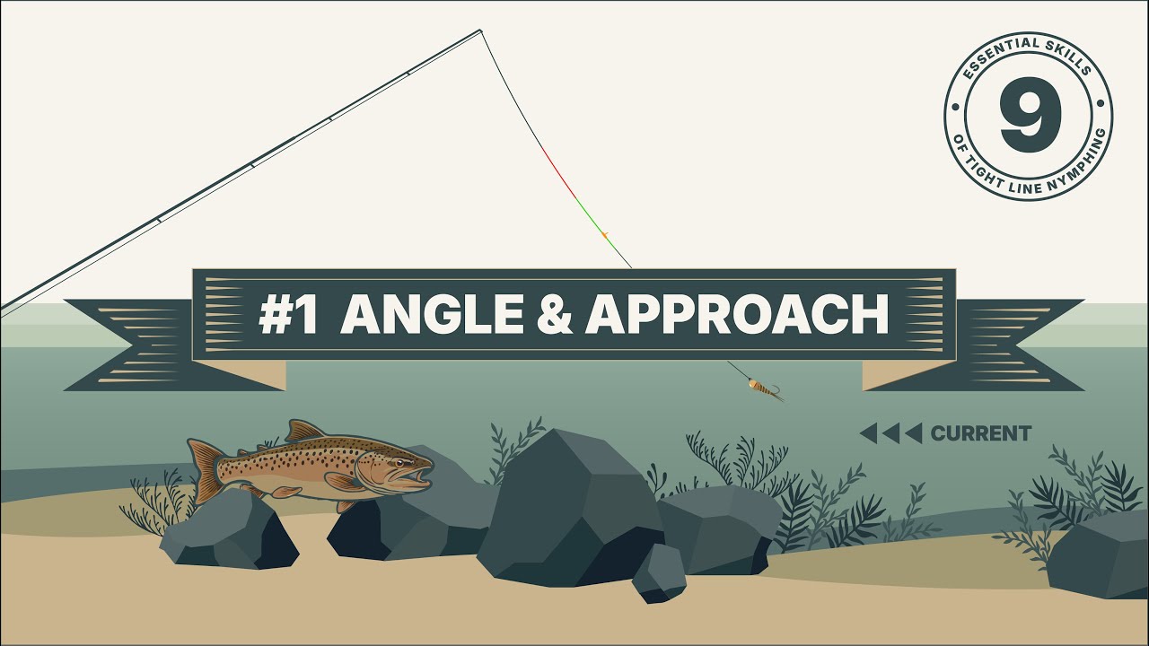 Angle and Approach: #1 of The Nine Essential Skills for Tight Line and Euro Nymphing